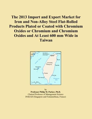 The 2013 Import and Export Market for Iron and Non-Alloy Steel Flat-Rolled Products Plated or Coated with Chromium Oxides or Chromium and Chromium Oxides and At Least 600 mm Wide in Taiwan