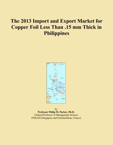 The 2013 Import and Export Market for Copper Foil Less Than .15 mm Thick in Philippines