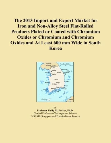 The 2013 Import and Export Market for Iron and Non-Alloy Steel Flat-Rolled Products Plated or Coated with Chromium Oxides or Chromium and Chromium Oxides and At Least 600 mm Wide in South Korea