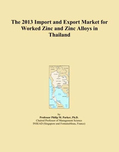 The 2013 Import and Export Market for Worked Zinc and Zinc Alloys in Thailand