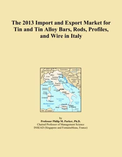 The 2013 Import and Export Market for Tin and Tin Alloy Bars, Rods, Profiles, and Wire in Italy