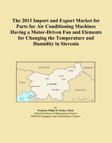 The 2013 Import and Export Market for Parts for Air Conditioning Machines Having a Motor-Driven Fan and Elements for Changing the Temperature and Humidity in Slovenia