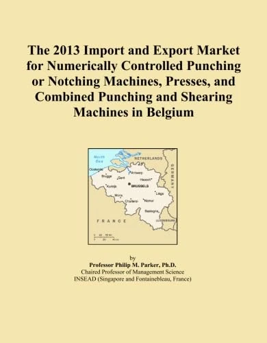 The 2013 Import and Export Market for Numerically Controlled Punching or Notching Machines, Presses, and Combined Punching and Shearing Machines in Belgium