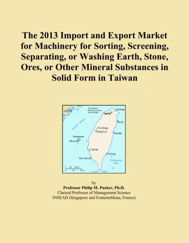 The 2013 Import and Export Market for Machinery for Sorting, Screening, Separating, or Washing Earth, Stone, Ores, or Other Mineral Substances in Solid Form in Taiwan