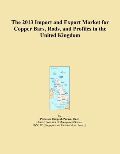 The 2013 Import and Export Market for Copper Bars, Rods, and Profiles in the United Kingdom