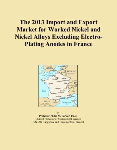 The 2013 Import and Export Market for Worked Nickel and Nickel Alloys Excluding Electro-Plating Anodes in France