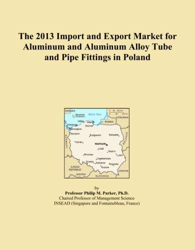The 2013 Import and Export Market for Aluminum and Aluminum Alloy Tube and Pipe Fittings in Poland