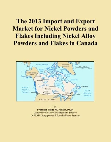 The 2013 Import and Export Market for Nickel Powders and Flakes Including Nickel Alloy Powders and Flakes in Canada