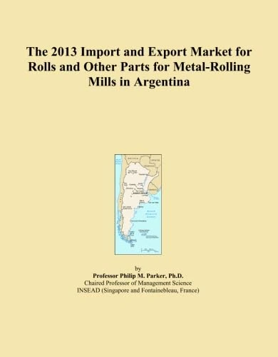 The 2013 Import and Export Market for Rolls and Other Parts for Metal-Rolling Mills in Argentina