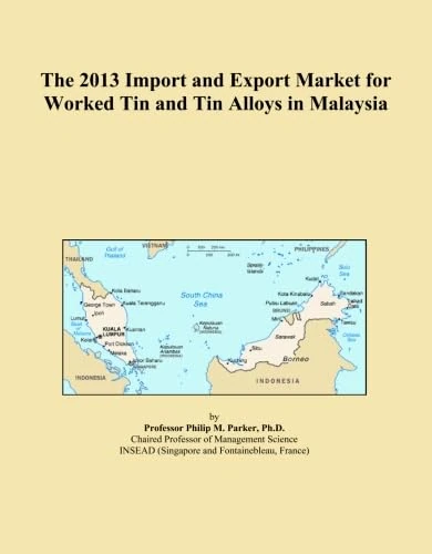 The 2013 Import and Export Market for Worked Tin and Tin Alloys in Malaysia