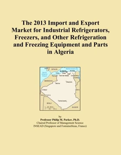 The 2013 Import and Export Market for Industrial Refrigerators, Freezers, and Other Refrigeration and Freezing Equipment and Parts in Algeria