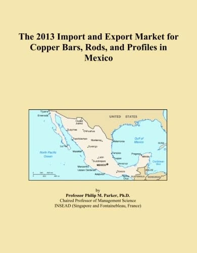 The 2013 Import and Export Market for Copper Bars, Rods, and Profiles in Mexico