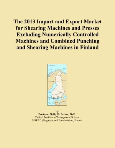The 2013 Import and Export Market for Shearing Machines and Presses Excluding Numerically Controlled Machines and Combined Punching and Shearing Machines in Finland