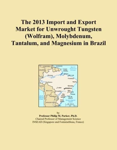 The 2013 Import and Export Market for Unwrought Tungsten (Wolfram), Molybdenum, Tantalum, and Magnesium in Brazil