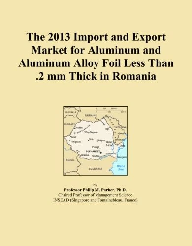 The 2013 Import and Export Market for Aluminum and Aluminum Alloy Foil Less Than .2 mm Thick in Romania