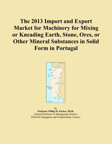 The 2013 Import and Export Market for Machinery for Mixing or Kneading Earth, Stone, Ores, or Other Mineral Substances in Solid Form in Portugal