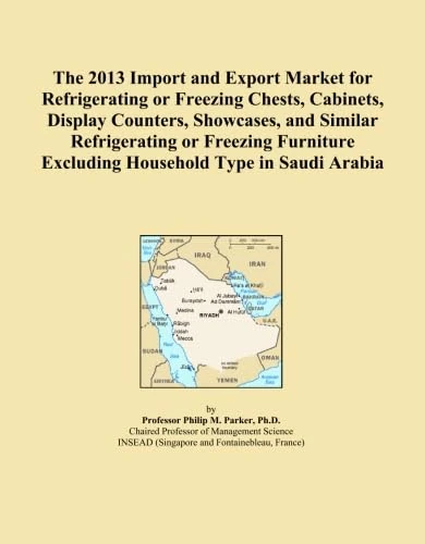 The 2013 Import and Export Market for Refrigerating or Freezing Chests, Cabinets, Display Counters, Showcases, and Similar Refrigerating or Freezing Furniture Excluding Household Type in Saudi Arabia