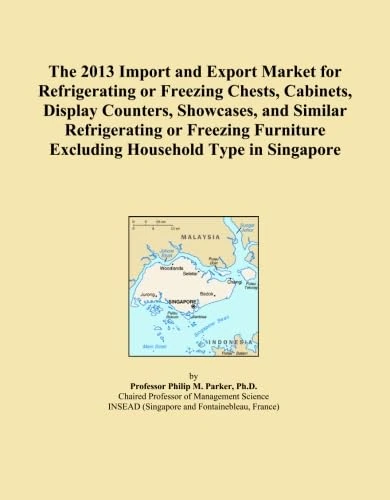 The 2013 Import and Export Market for Refrigerating or Freezing Chests, Cabinets, Display Counters, Showcases, and Similar Refrigerating or Freezing Furniture Excluding Household Type in Singapore
