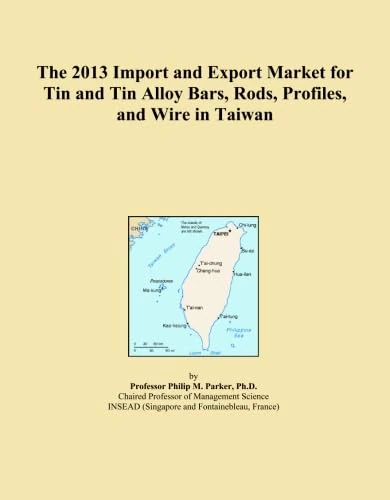 The 2013 Import and Export Market for Tin and Tin Alloy Bars, Rods, Profiles, and Wire in Taiwan