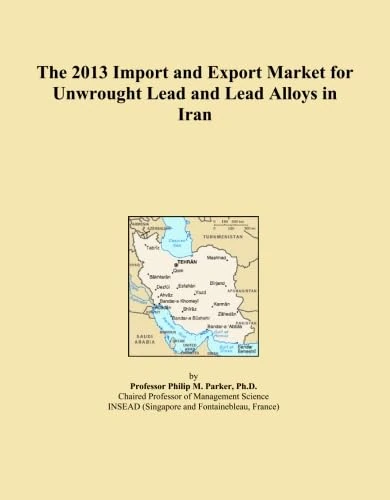 The 2013 Import and Export Market for Unwrought Lead and Lead Alloys in Iran