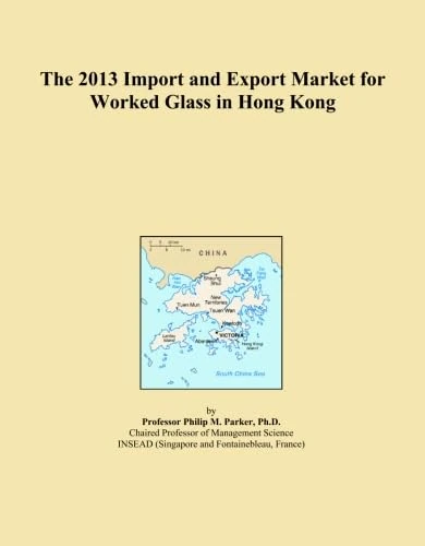 The 2013 Import and Export Market for Worked Glass in Hong Kong