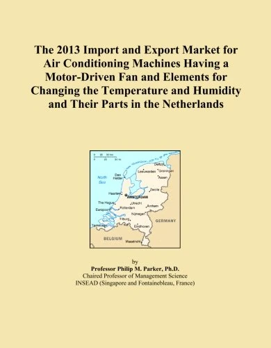 The 2013 Import and Export Market for Air Conditioning Machines Having a Motor-Driven Fan and Elements for Changing the Temperature and Humidity and Their Parts in the Netherlands