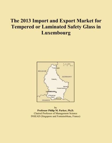 The 2013 Import and Export Market for Tempered or Laminated Safety Glass in Luxembourg