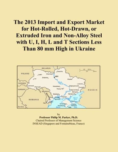 The 2013 Import and Export Market for Hot-Rolled, Hot-Drawn, or Extruded Iron and Non-Alloy Steel with U, I, H, L and T Sections Less Than 80 mm High in Ukraine