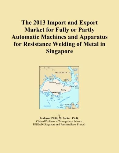 The 2013 Import and Export Market for Fully or Partly Automatic Machines and Apparatus for Resistance Welding of Metal in Singapore