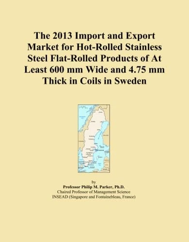 The 2013 Import and Export Market for Hot-Rolled Stainless Steel Flat-Rolled Products of At Least 600 mm Wide and 4.75 mm Thick in Coils in Sweden