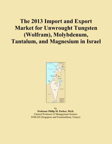 The 2013 Import and Export Market for Unwrought Tungsten (Wolfram), Molybdenum, Tantalum, and Magnesium in Israel