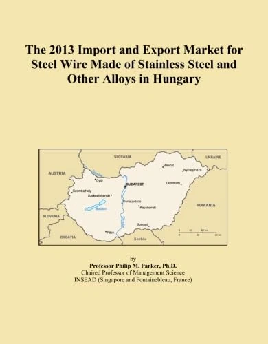 The 2013 Import and Export Market for Steel Wire Made of Stainless Steel and Other Alloys in Hungary