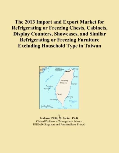 The 2013 Import and Export Market for Refrigerating or Freezing Chests, Cabinets, Display Counters, Showcases, and Similar Refrigerating or Freezing Furniture Excluding Household Type in Taiwan