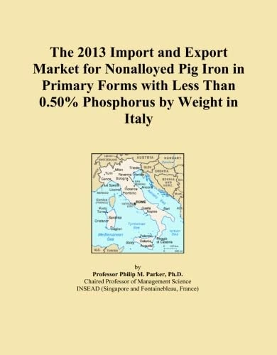 The 2013 Import and Export Market for Nonalloyed Pig Iron in Primary Forms with Less Than 0.50% Phosphorus by Weight in Italy