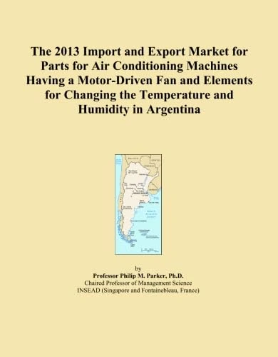 The 2013 Import and Export Market for Parts for Air Conditioning Machines Having a Motor-Driven Fan and Elements for Changing the Temperature and Humidity in Argentina