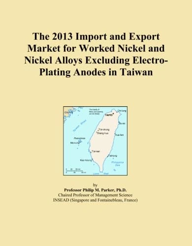 The 2013 Import and Export Market for Worked Nickel and Nickel Alloys Excluding Electro-Plating Anodes in Taiwan