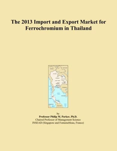 The 2013 Import and Export Market for Ferrochromium in Thailand