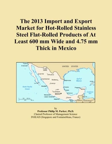 The 2013 Import and Export Market for Hot-Rolled Stainless Steel Flat-Rolled Products of At Least 600 mm Wide and 4.75 mm Thick in Mexico