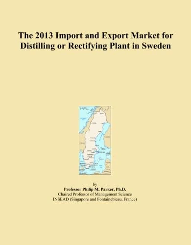 The 2013 Import and Export Market for Distilling or Rectifying Plant in Sweden