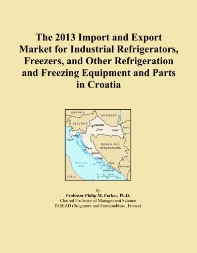 The 2013 Import and Export Market for Industrial Refrigerators, Freezers, and Other Refrigeration and Freezing Equipment and Parts in Croatia