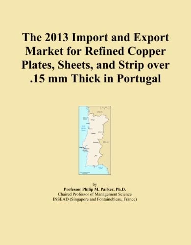 The 2013 Import and Export Market for Refined Copper Plates, Sheets, and Strip over .15 mm Thick in Portugal
