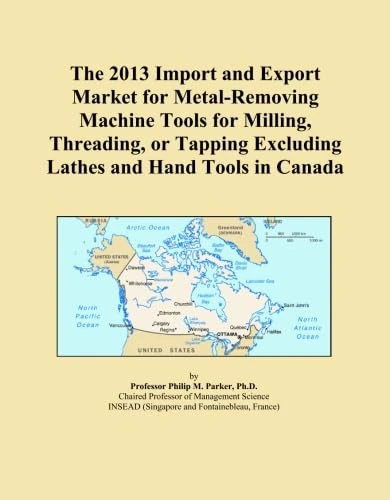 The 2013 Import and Export Market for Metal-Removing Machine Tools for Milling, Threading, or Tapping Excluding Lathes and Hand Tools in Canada