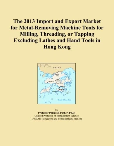 The 2013 Import and Export Market for Metal-Removing Machine Tools for Milling, Threading, or Tapping Excluding Lathes and Hand Tools in Hong Kong