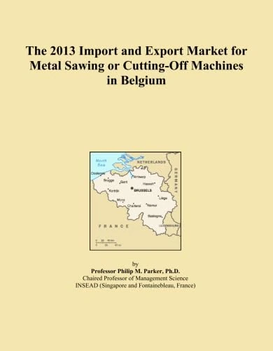 The 2013 Import and Export Market for Metal Sawing or Cutting-Off Machines in Belgium