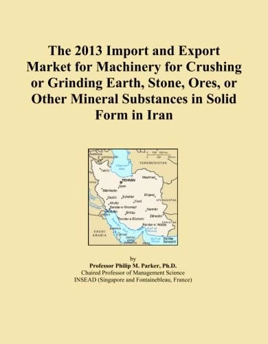 The 2013 Import and Export Market for Machinery for Crushing or Grinding Earth, Stone, Ores, or Other Mineral Substances in Solid Form in Iran