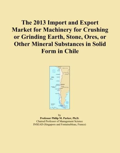 The 2013 Import and Export Market for Machinery for Crushing or Grinding Earth, Stone, Ores, or Other Mineral Substances in Solid Form in Chile