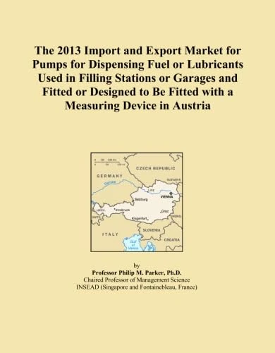 The 2013 Import and Export Market for Pumps for Dispensing Fuel or Lubricants Used in Filling Stations or Garages and Fitted or Designed to Be Fitted with a Measuring Device in Austria