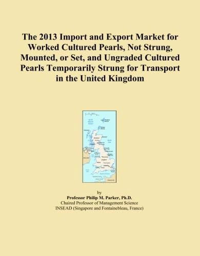 The 2013 Import and Export Market for Worked Cultured Pearls, Not Strung, Mounted, or Set, and Ungraded Cultured Pearls Temporarily Strung for Transport in the United Kingdom