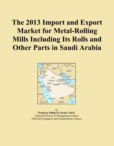 The 2013 Import and Export Market for Metal-Rolling Mills Including Its Rolls and Other Parts in Saudi Arabia