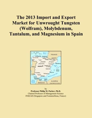 The 2013 Import and Export Market for Unwrought Tungsten (Wolfram), Molybdenum, Tantalum, and Magnesium in Spain
